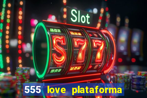 555 love plataforma de jogos